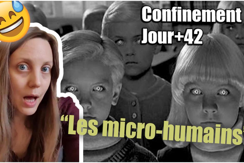 BESTOF #confinement : Les micro-humains ! JOUR+42